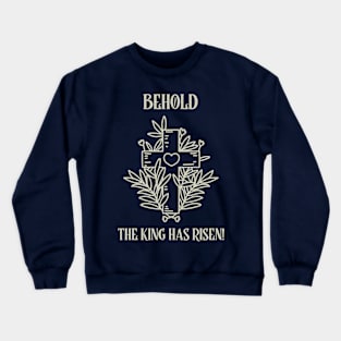 BEHOLD THE KING HAS RISEN! Crewneck Sweatshirt